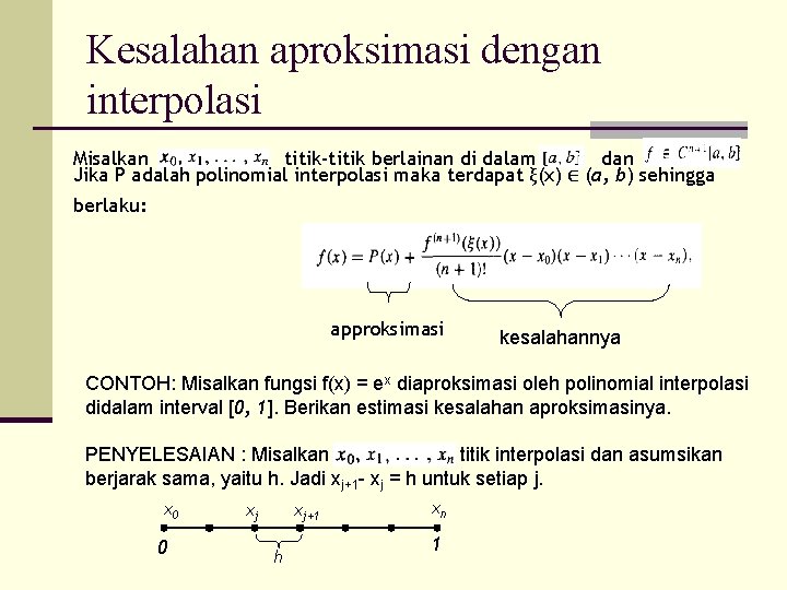 Kesalahan aproksimasi dengan interpolasi Misalkan titik-titik berlainan di dalam dan Jika P adalah polinomial Kesalahan aproksimasi dengan interpolasi Misalkan titik-titik berlainan di dalam dan Jika P adalah polinomial