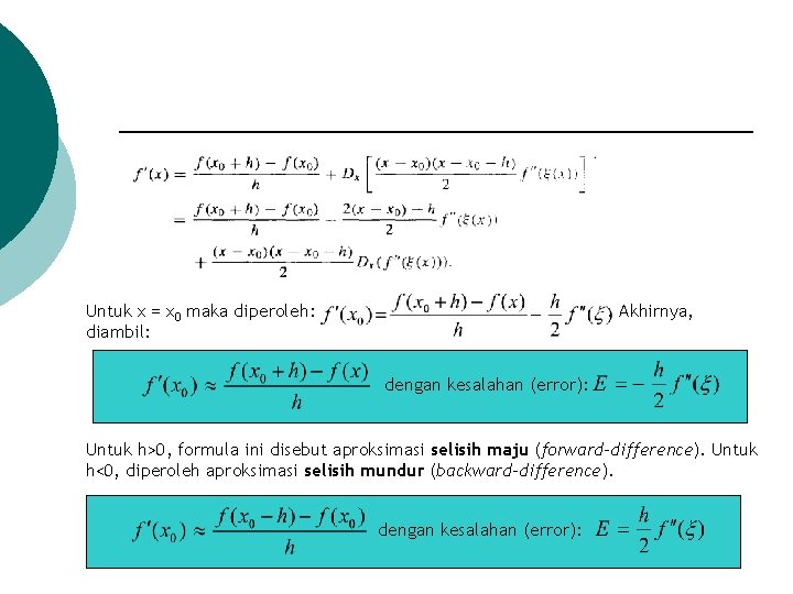 Untuk x = x 0 maka diperoleh: diambil: . Akhirnya, dengan kesalahan (error): Untuk Untuk x = x 0 maka diperoleh: diambil: . Akhirnya, dengan kesalahan (error): Untuk