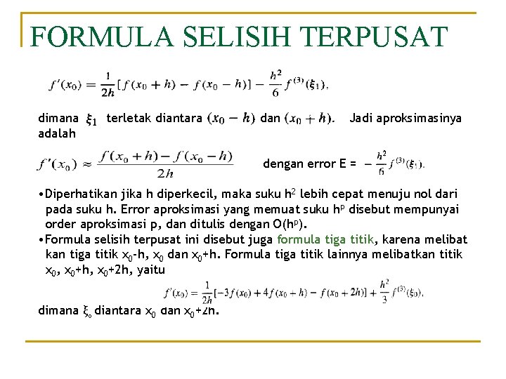 FORMULA SELISIH TERPUSAT dimana adalah terletak diantara dan Jadi aproksimasinya dengan error E = FORMULA SELISIH TERPUSAT dimana adalah terletak diantara dan Jadi aproksimasinya dengan error E =