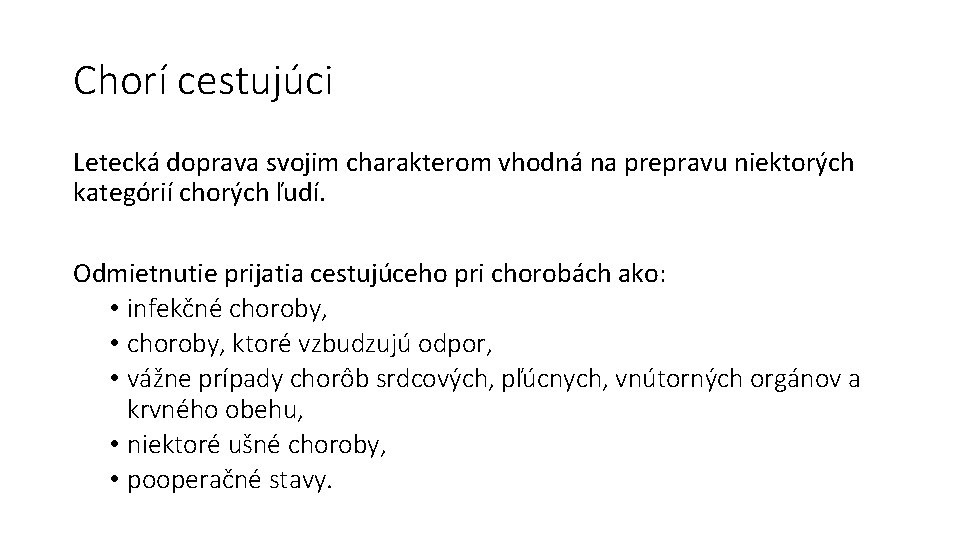 Chorí cestujúci Letecká doprava svojim charakterom vhodná na prepravu niektorých kategórií chorých ľudí. Odmietnutie