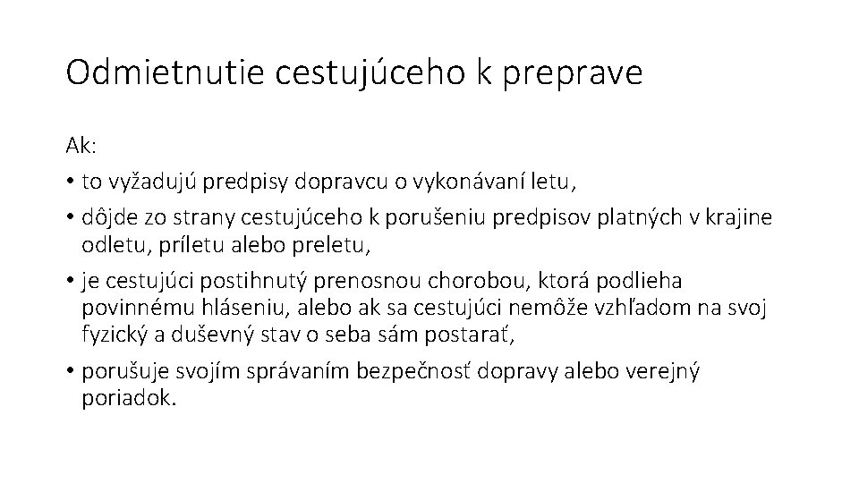 Odmietnutie cestujúceho k preprave Ak: • to vyžadujú predpisy dopravcu o vykonávaní letu, •