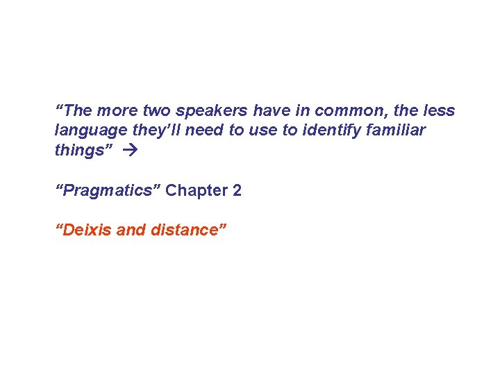 “The more two speakers have in common, the less language they’ll need to use