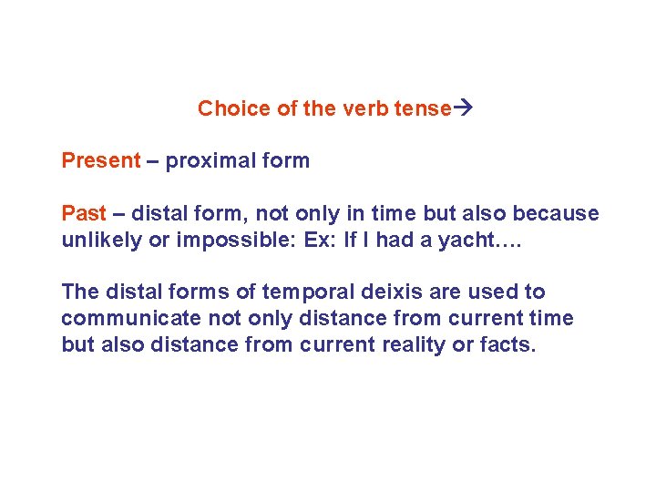 Choice of the verb tense Present – proximal form Past – distal form, not