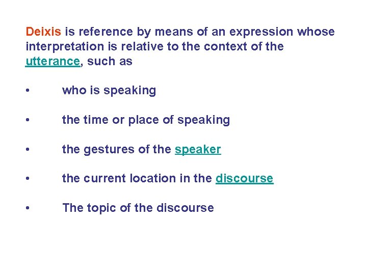 Deixis is reference by means of an expression whose interpretation is relative to the