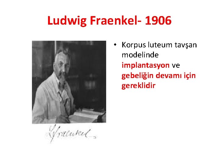 Ludwig Fraenkel- 1906 • Korpus luteum tavşan modelinde implantasyon ve gebeliğin devamı için gereklidir