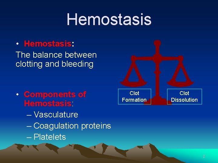 Hemostasis • Hemostasis: The balance between clotting and bleeding • Components of Hemostasis: –