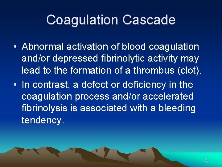 Coagulation Cascade • Abnormal activation of blood coagulation and/or depressed fibrinolytic activity may lead