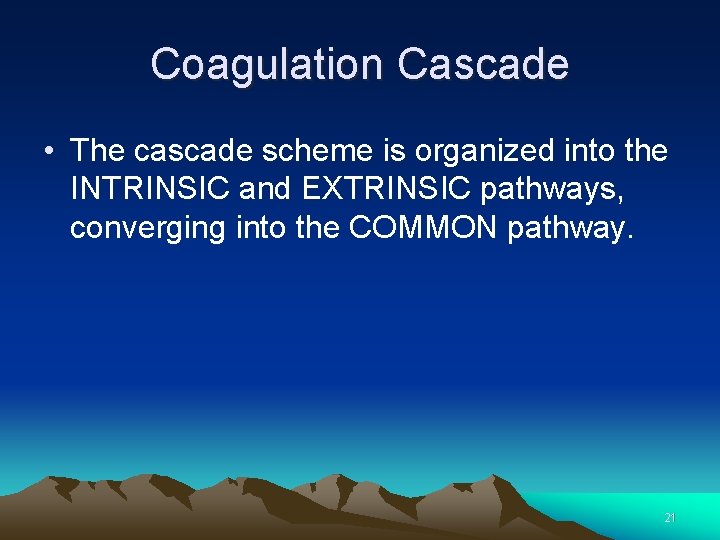 Coagulation Cascade • The cascade scheme is organized into the INTRINSIC and EXTRINSIC pathways,