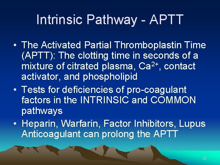 Intrinsic Pathway - APTT • The Activated Partial Thromboplastin Time (APTT): The clotting time