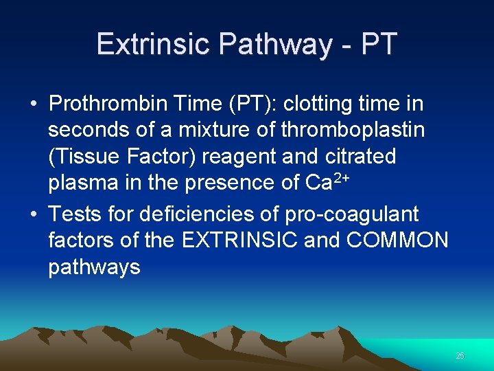 Extrinsic Pathway - PT • Prothrombin Time (PT): clotting time in seconds of a Extrinsic Pathway - PT • Prothrombin Time (PT): clotting time in seconds of a