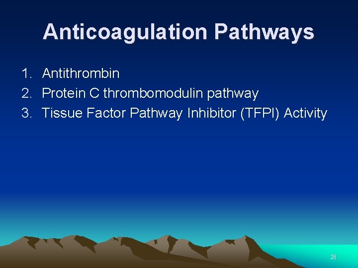 Anticoagulation Pathways 1. Antithrombin 2. Protein C thrombomodulin pathway 3. Tissue Factor Pathway Inhibitor