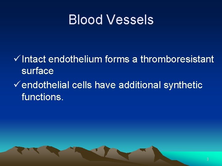 Blood Vessels ü Intact endothelium forms a thromboresistant surface ü endothelial cells have additional