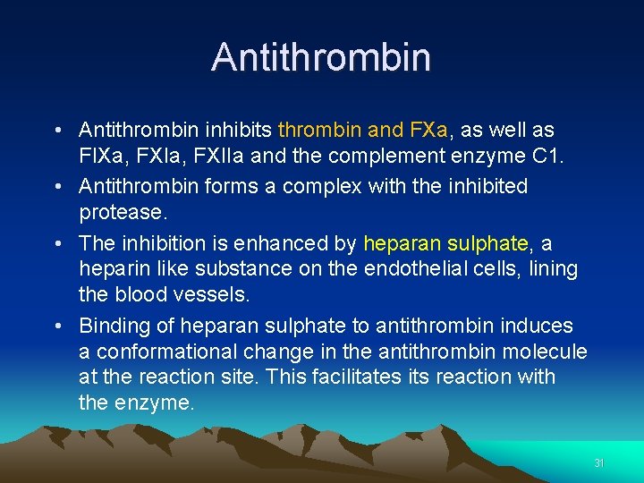 Antithrombin • Antithrombin inhibits thrombin and FXa, as well as FIXa, FXIIa and the