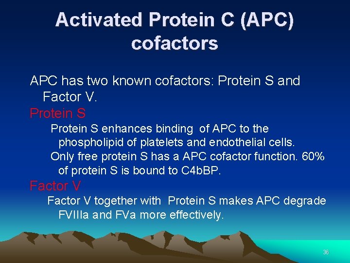 Activated Protein C (APC) cofactors APC has two known cofactors: Protein S and Factor