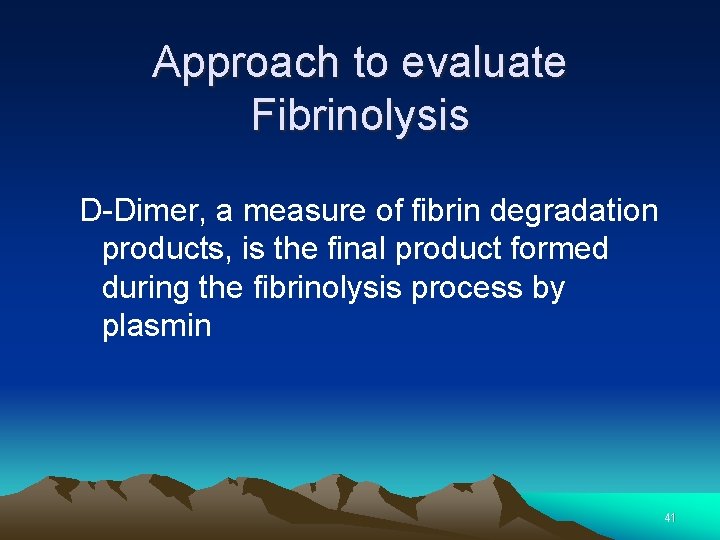 Approach to evaluate Fibrinolysis D-Dimer, a measure of fibrin degradation products, is the final Approach to evaluate Fibrinolysis D-Dimer, a measure of fibrin degradation products, is the final