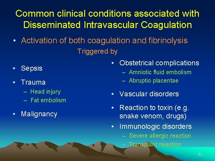 Common clinical conditions associated with Disseminated Intravascular Coagulation • Activation of both coagulation and