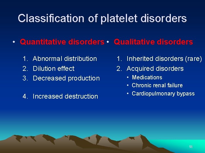 Classification of platelet disorders • Quantitative disorders • Qualitative disorders 1. Abnormal distribution 2.