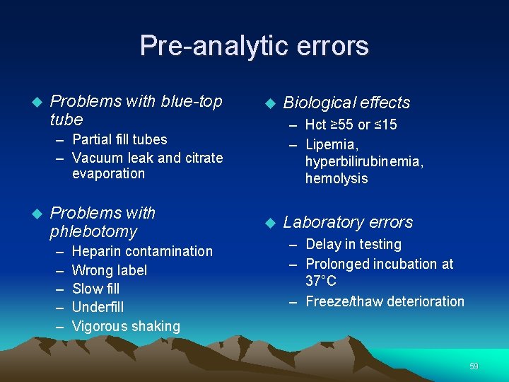 Pre-analytic errors Problems with blue-top tube – Hct ≥ 55 or ≤ 15 –