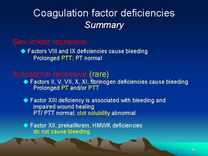 Coagulation factor deficiencies Summary Sex-linked recessive Factors VIII and IX deficiencies cause bleeding Prolonged