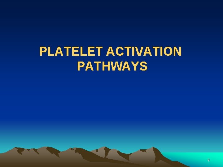 PLATELET ACTIVATION PATHWAYS 9 