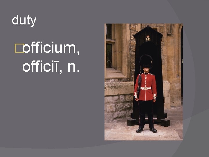 duty �officium, officiī, n. 