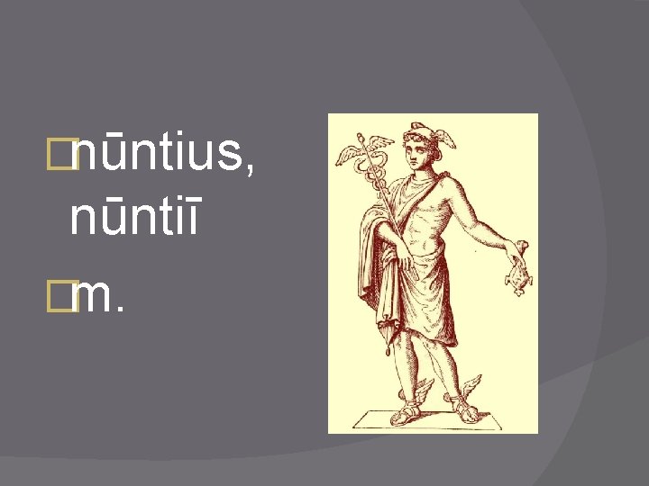 �nūntius, nūntiī �m. 