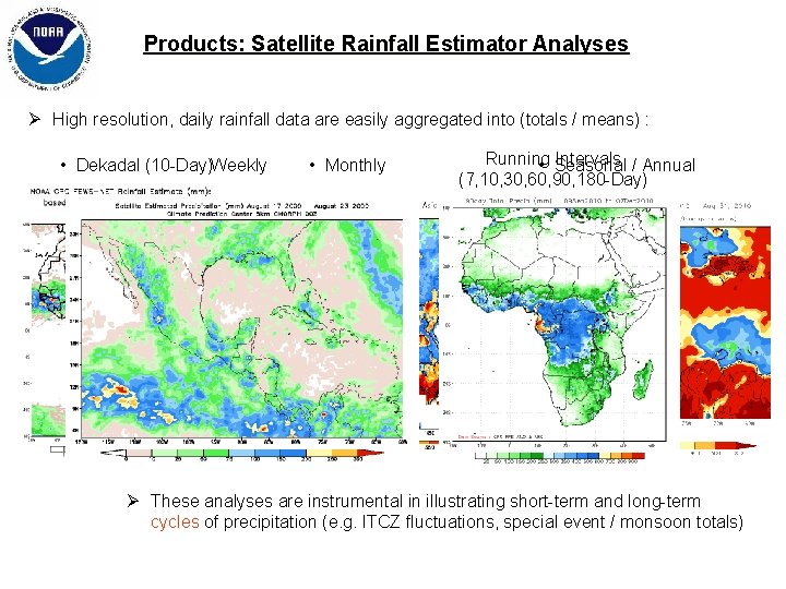Products: Satellite Rainfall Estimator Analyses Ø High resolution, daily rainfall data are easily aggregated Products: Satellite Rainfall Estimator Analyses Ø High resolution, daily rainfall data are easily aggregated