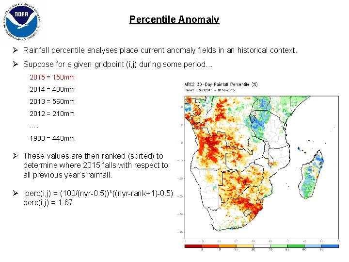 Percentile Anomaly Ø Rainfall percentile analyses place current anomaly fields in an historical context. Percentile Anomaly Ø Rainfall percentile analyses place current anomaly fields in an historical context.