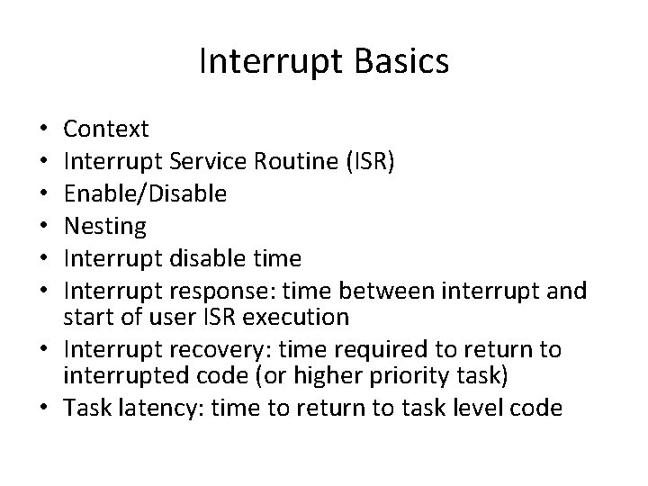Interrupt Basics Context Interrupt Service Routine (ISR) Enable/Disable Nesting Interrupt disable time Interrupt response: