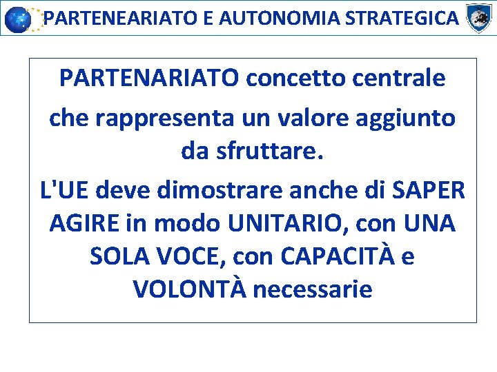 PARTENEARIATO E AUTONOMIA STRATEGICA PARTENARIATO concetto centrale che rappresenta un valore aggiunto da sfruttare.