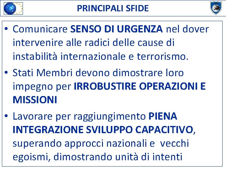 PRINCIPALI SFIDE • Comunicare SENSO DI URGENZA nel dover intervenire alle radici delle cause