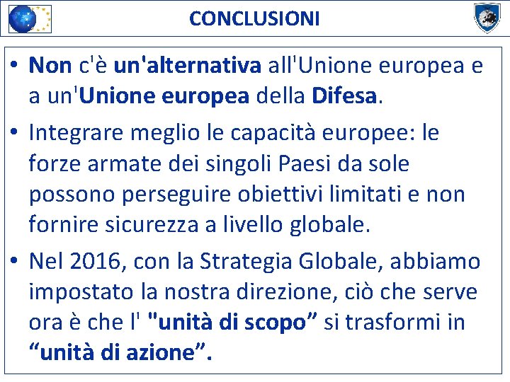 CONCLUSIONI • Non c'è un'alternativa all'Unione europea e a un'Unione europea della Difesa. •