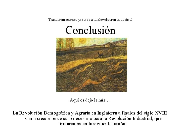 Transformaciones previas a la Revolución Industrial Conclusión Aquí os dejo la mía… La Revolución Transformaciones previas a la Revolución Industrial Conclusión Aquí os dejo la mía… La Revolución