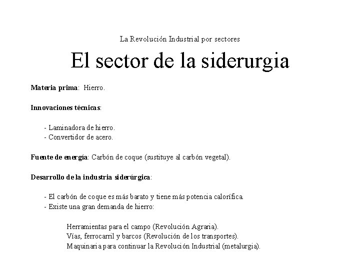 La Revolución Industrial por sectores El sector de la siderurgia Materia prima: Hierro. Innovaciones La Revolución Industrial por sectores El sector de la siderurgia Materia prima: Hierro. Innovaciones