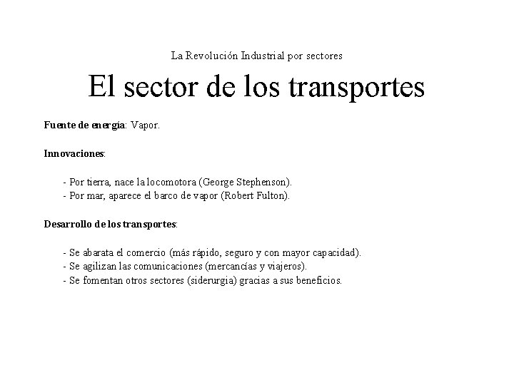 La Revolución Industrial por sectores El sector de los transportes Fuente de energía: Vapor. La Revolución Industrial por sectores El sector de los transportes Fuente de energía: Vapor.