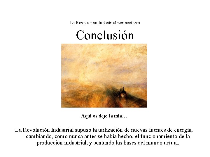 La Revolución Industrial por sectores Conclusión Aquí os dejo la mía… La Revolución Industrial La Revolución Industrial por sectores Conclusión Aquí os dejo la mía… La Revolución Industrial