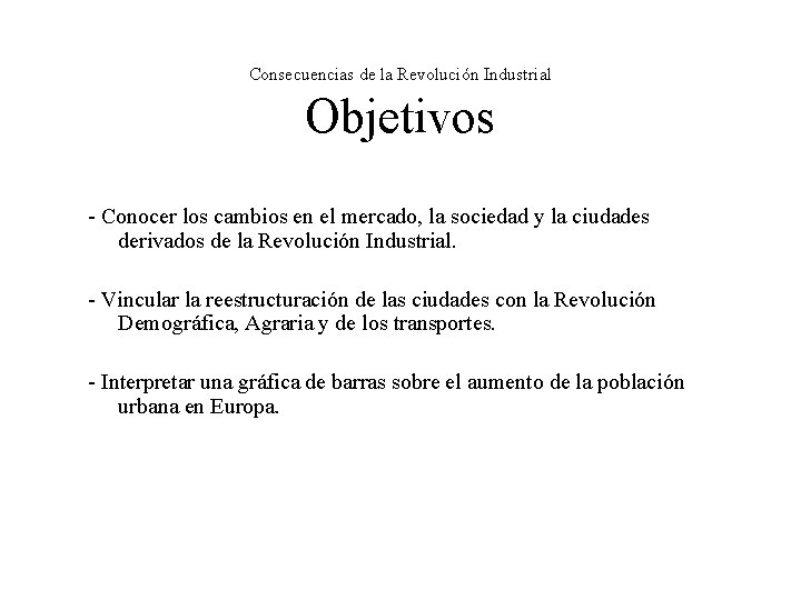 Consecuencias de la Revolución Industrial Objetivos - Conocer los cambios en el mercado, la Consecuencias de la Revolución Industrial Objetivos - Conocer los cambios en el mercado, la