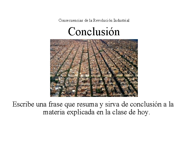 Consecuencias de la Revolución Industrial Conclusión Escribe una frase que resuma y sirva de Consecuencias de la Revolución Industrial Conclusión Escribe una frase que resuma y sirva de