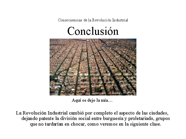 Consecuencias de la Revolución Industrial Conclusión Aquí os dejo la mía… La Revolución Industrial Consecuencias de la Revolución Industrial Conclusión Aquí os dejo la mía… La Revolución Industrial