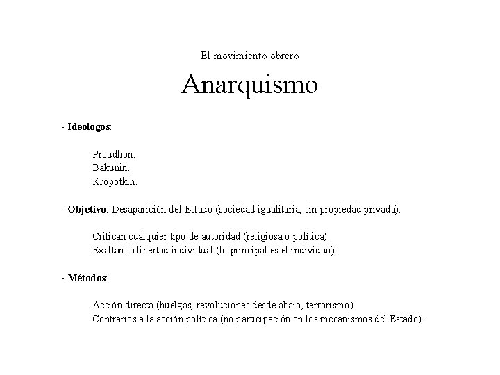 El movimiento obrero Anarquismo - Ideólogos: Proudhon. Bakunin. Kropotkin. - Objetivo: Desaparición del Estado El movimiento obrero Anarquismo - Ideólogos: Proudhon. Bakunin. Kropotkin. - Objetivo: Desaparición del Estado