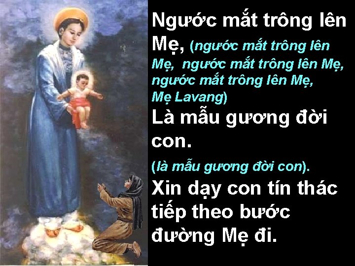 Ngước mắt trông lên Mẹ, (ngước mắt trông lên Mẹ, Mẹ Lavang) Là mẫu