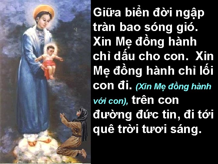 Giữa biển đời ngập tràn bao sóng gió. Xin Mẹ đồng hành chỉ dấu