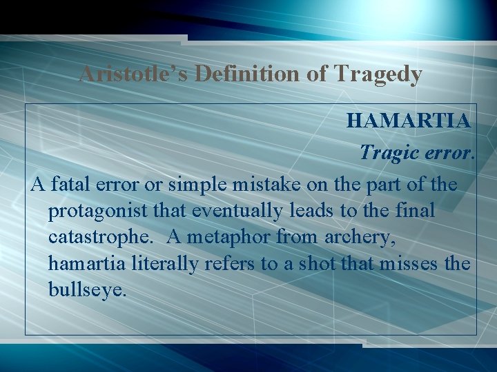 Aristotle’s Definition of Tragedy HAMARTIA Tragic error. A fatal error or simple mistake on
