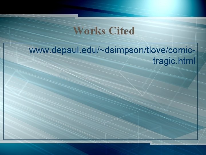 Works Cited www. depaul. edu/~dsimpson/tlove/comictragic. html 