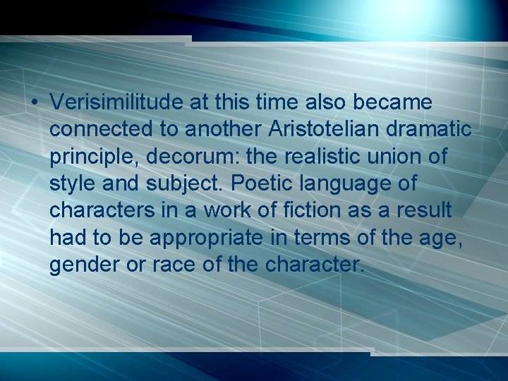  • Verisimilitude at this time also became connected to another Aristotelian dramatic principle,