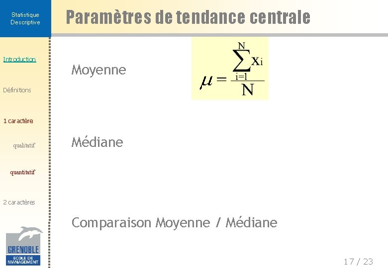 Statistique Descriptive Introduction Paramètres de tendance centrale Moyenne Définitions 1 caractère qualitatif Médiane quantitatif