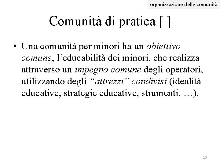 organizzazione delle comunità Comunità di pratica [ ] • Una comunità per minori ha