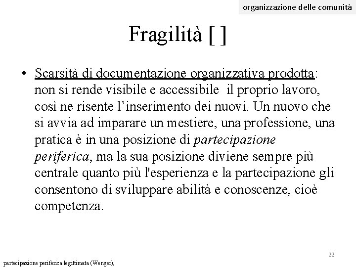 organizzazione delle comunità Fragilità [ ] • Scarsità di documentazione organizzativa prodotta: non si