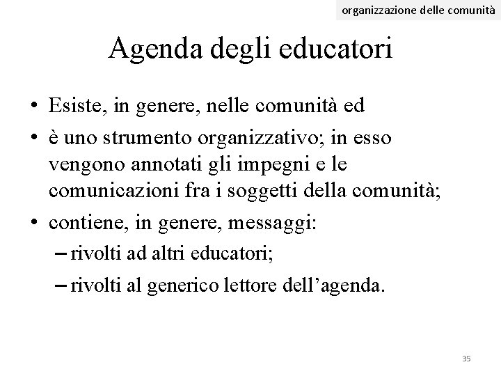 organizzazione delle comunità Agenda degli educatori • Esiste, in genere, nelle comunità ed •