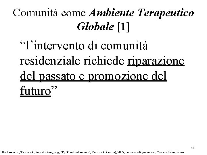 Comunità come Ambiente Terapeutico Globale [1] “l’intervento di comunità residenziale richiede riparazione del passato